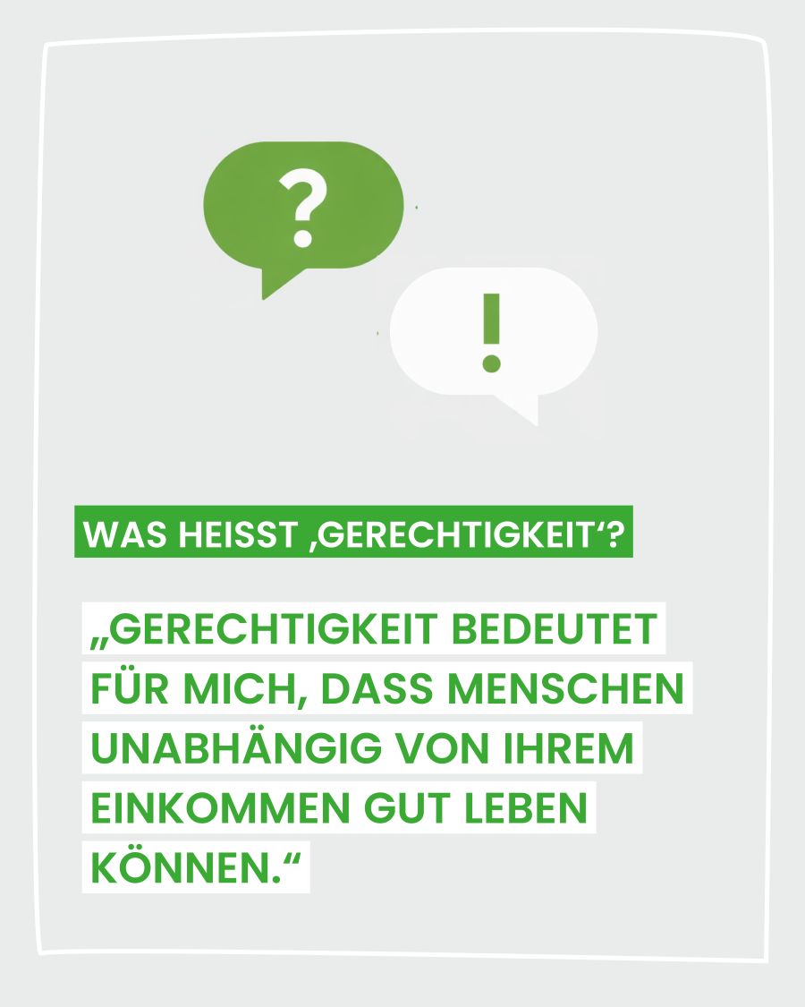 Gerechtigkeit heißt, dass Menschen unabhängig von ihren Einkommen gut leben können.